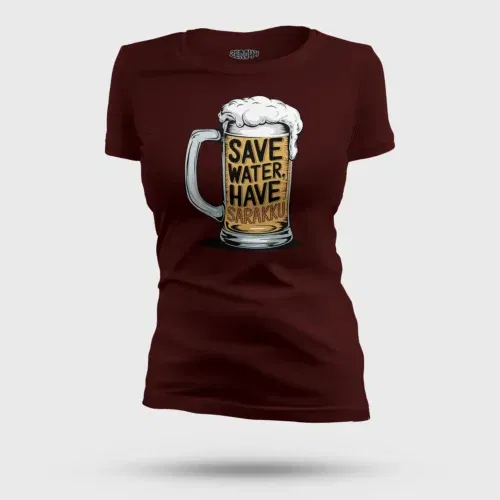 Save water and have sarakku women's t-shirt in maroon color