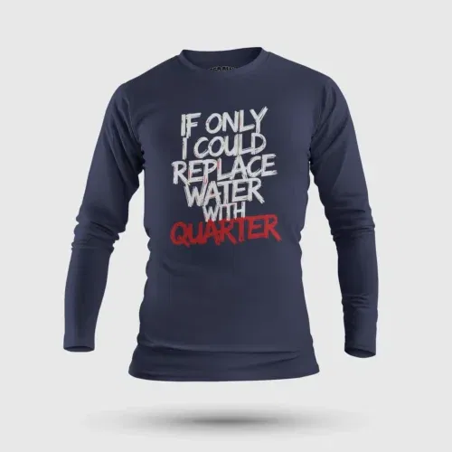If only i could replace water with quarter men/unisex long sleeve t-shirt in navy blue color