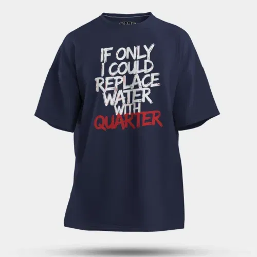If only i could replace water with quarter men/unisex oversized t-shirt in navy blue color