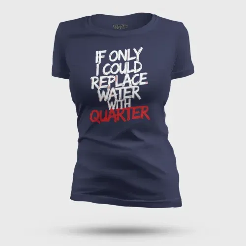 If only i could replace water with quarter women's t-shirt in navy blue color