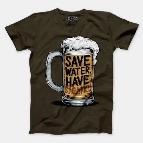Save water and have sarakku men/unisex t-shirt in olive green color