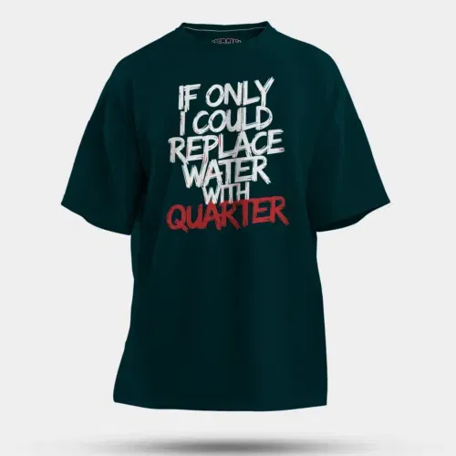 If only i could replace water with quarter men/unisex oversized t-shirt in petrol blue color