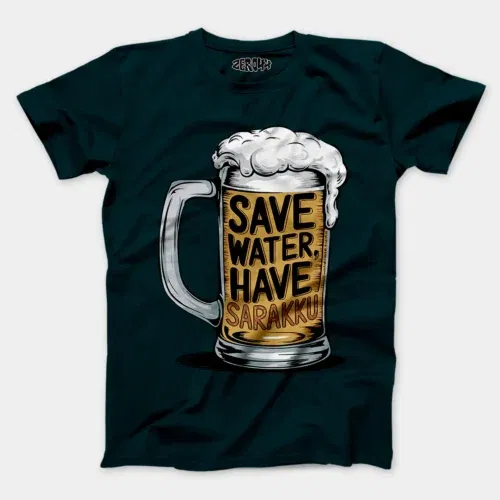 Save water and have sarakku men/unisex t-shirt in petrol blue color