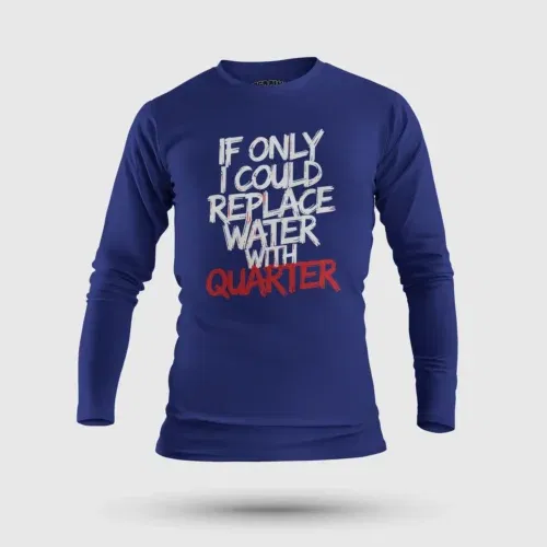 If only i could replace water with quarter men/unisex long sleeve t-shirt in royal blue color