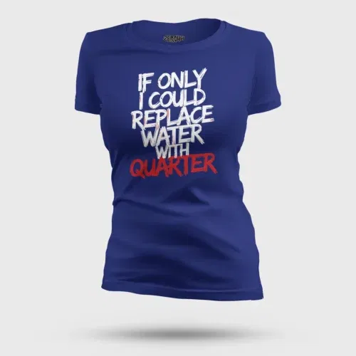 If only i could replace water with quarter women's t-shirt in royal blue color