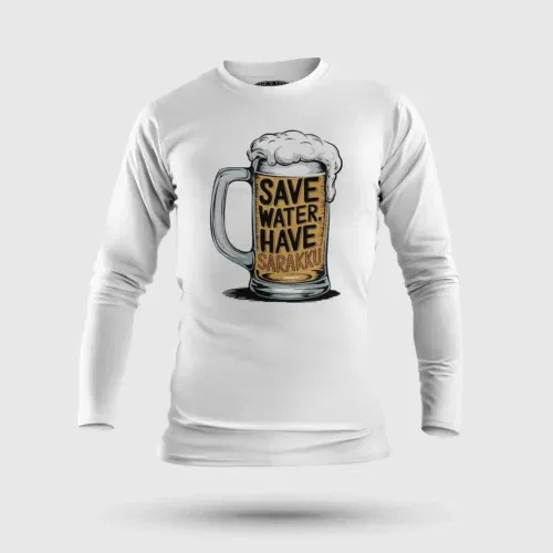 Save water and have sarakku men/unisex long sleeve t-shirt in white color