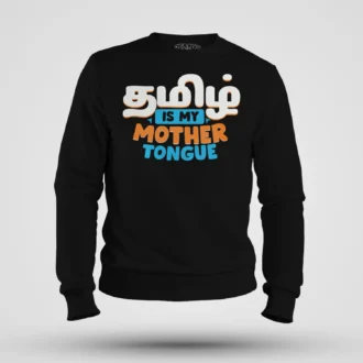 Tamizh Is My Mother Tongue Men/Unisex Sweatshirt in Black Color