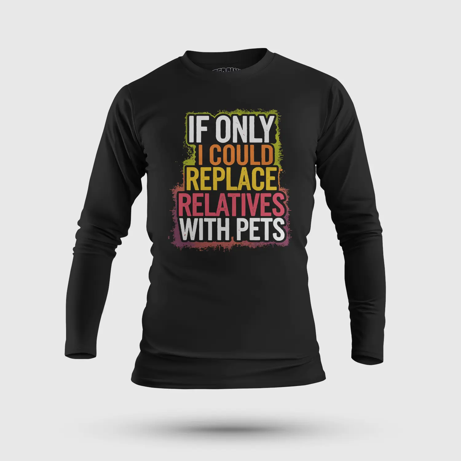If Only I Could Replace Relatives With Pets Men/Unisex Long Sleeve T-Shirt in Black Color