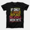 If Only I Could Replace Relatives With Pets Men/Unisex T-Shirt in Black Color