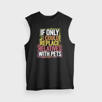 If Only I Could Replace Relatives With Pets Men/Unisex Tank Top in Black Color