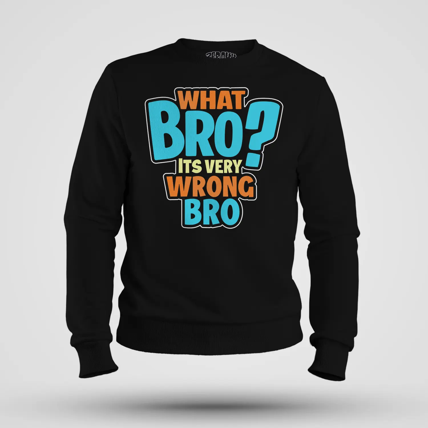What Bro, Its Very Wrong Bro Men/Unisex Sweatshirt in Black Color