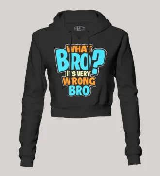 What Bro, Its Very Wrong Bro Women's Crop Hoodies in Black Color