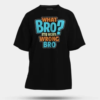 What Bro, Its Very Wrong Bro Men/Unisex Oversized T-Shirt in Black Color