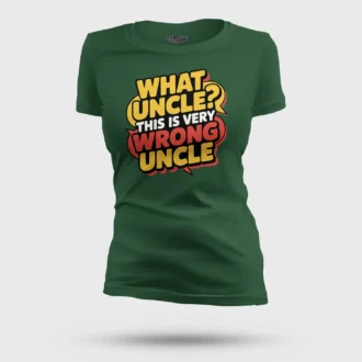 Why Uncle, This Is Very Wrong Uncle Women's T-Shirt in Bottle Green Color