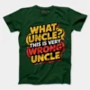 Why Uncle, This Is Very Wrong Uncle Men/Unisex T-Shirt in Bottle Green Color