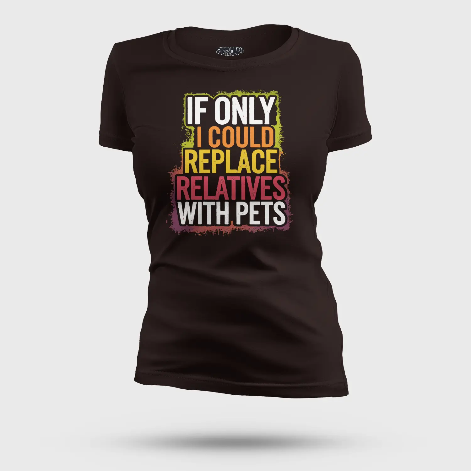 If Only I Could Replace Relatives With Pets Women's T-Shirt in Coffee Brown Color