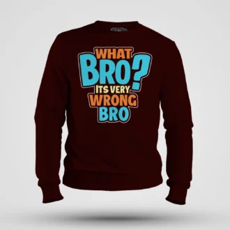 What Bro, Its Very Wrong Bro Men/Unisex Sweatshirt in Maroon Color