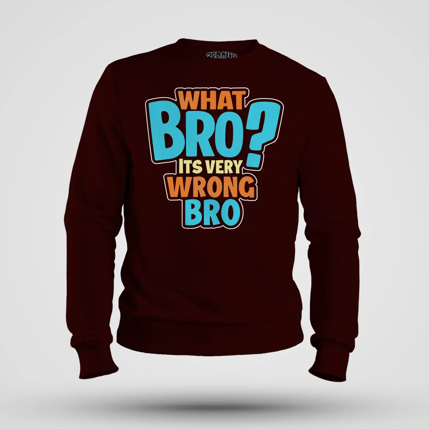 What Bro, Its Very Wrong Bro Men/Unisex Sweatshirt in Maroon Color