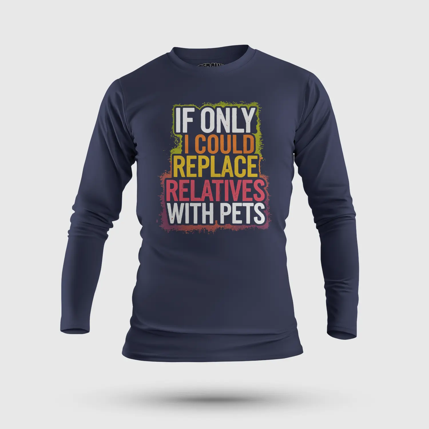 If Only I Could Replace Relatives With Pets Men/Unisex Long Sleeve T-Shirt in Navy Blue Color
