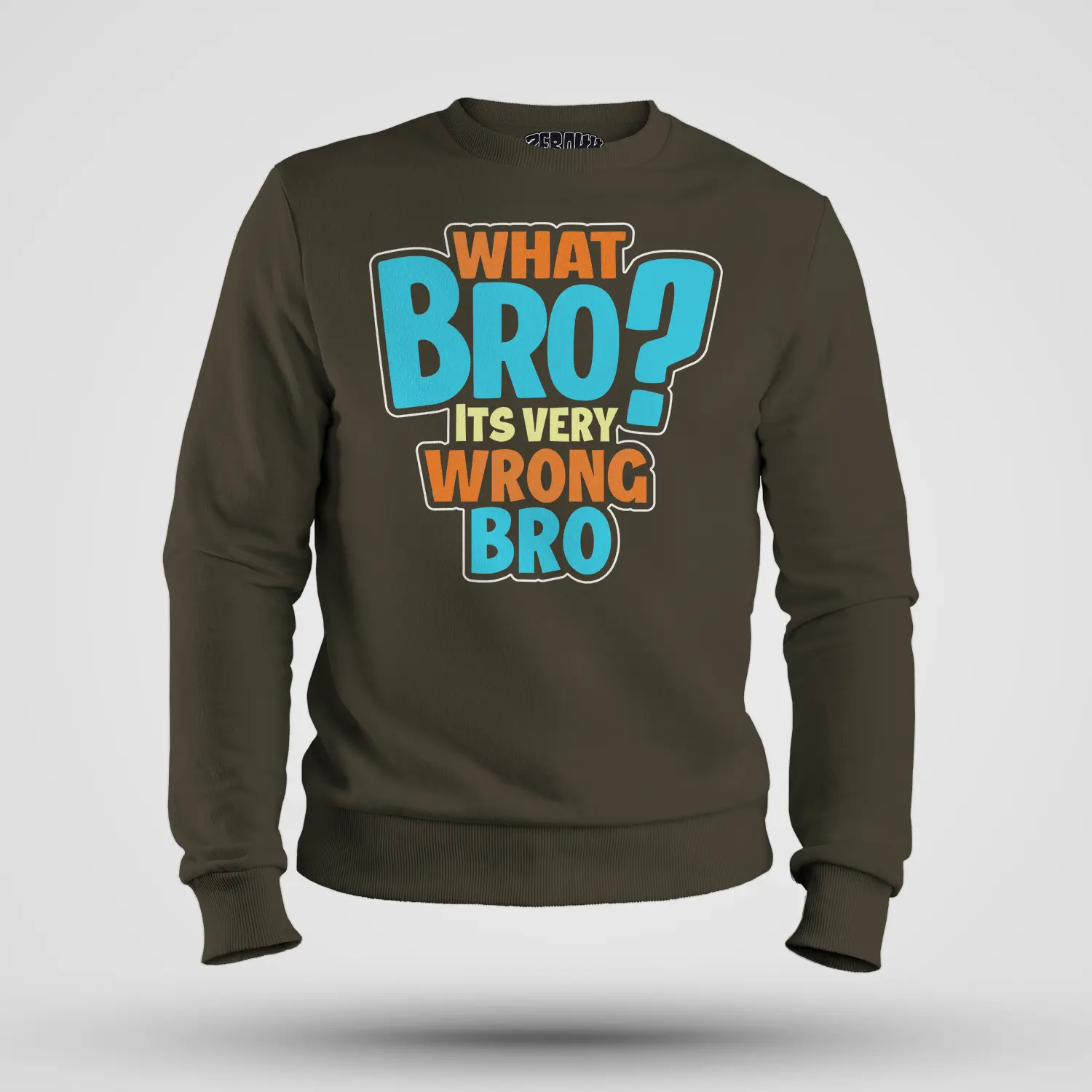 What Bro, Its Very Wrong Bro Men/Unisex Sweatshirt in Olive Green Color