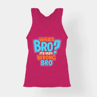 What Bro, Its Very Wrong Bro Women's Tank Top in Pink Color