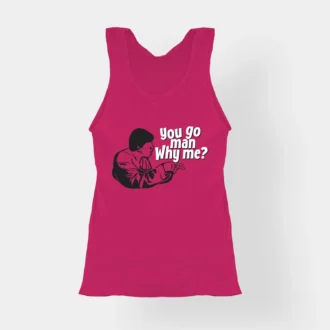 You Go Man, Why Me Women's Tank Top in Pink Color
