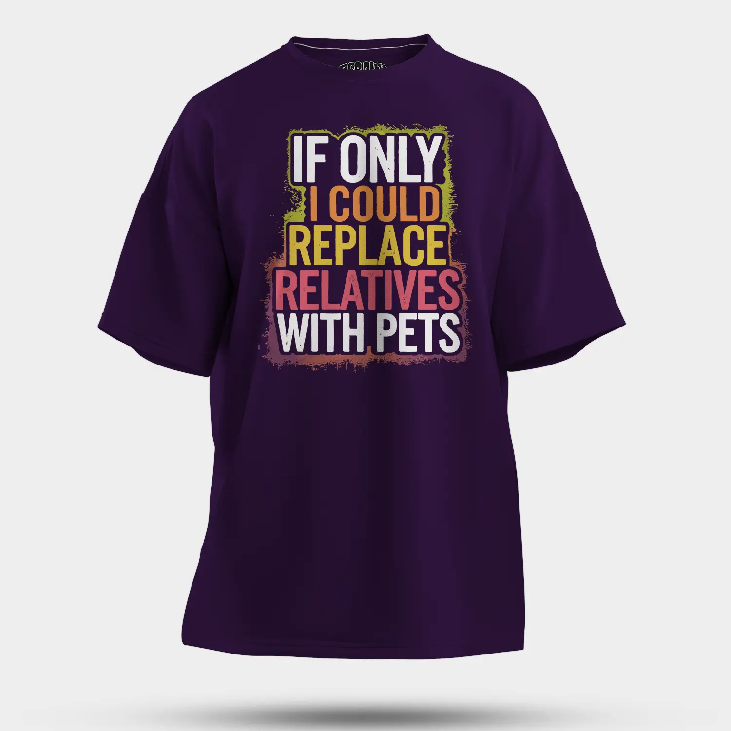 If Only I Could Replace Relatives With Pets Men/Unisex Oversized T-Shirt in Purple Color