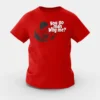 You Go Man, Why Me Girls Round Neck T-Shirt in Red Color