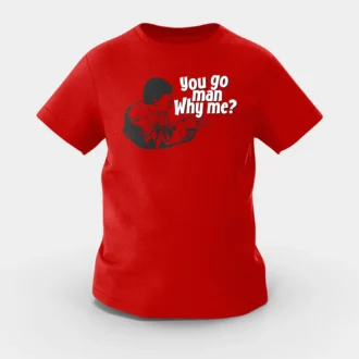 You Go Man, Why Me Girls Round Neck T-Shirt in Red Color
