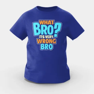 What Bro, Its Very Wrong Bro Girls Round Neck T-Shirt in Royal Blue Color