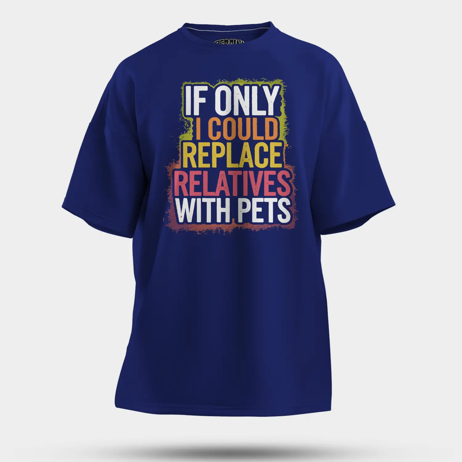 If Only I Could Replace Relatives With Pets Men/Unisex Oversized T-Shirt in Royal Blue Color