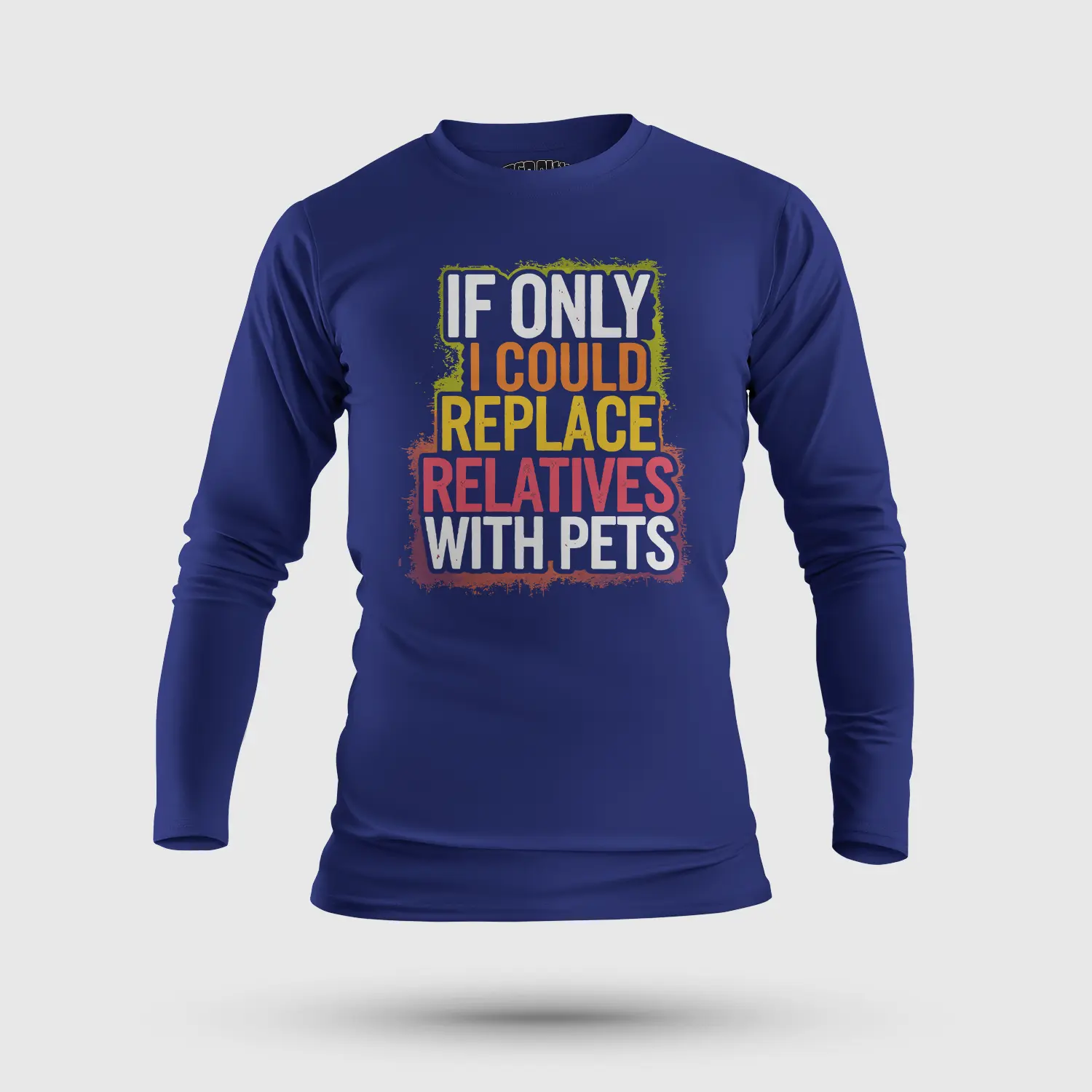 If Only I Could Replace Relatives With Pets Men/Unisex Long Sleeve T-Shirt in Royal Blue Color