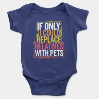 If Only I Could Replace Relatives With Pets Onesie/Romper in Royal Blue Color