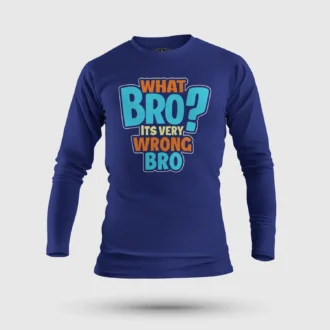 What Bro, Its Very Wrong Bro Men/Unisex Long Sleeve T-Shirt in Royal Blue Color